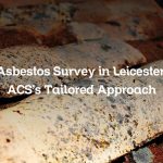 Asbestos Survey in Leicester: ACS’s Tailored Approach