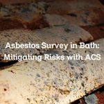 Asbestos Survey in Bath: Mitigating Risks with ACS